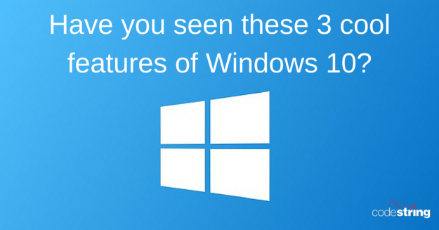 Have you seen these 3 cool features of Windows 10-
